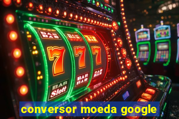 conversor moeda google